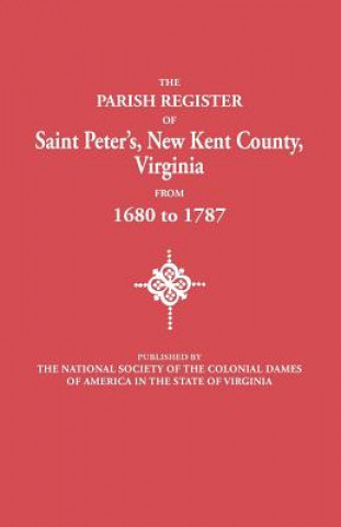 Carte Parish Register of Saint Peter's, New Kent County, Virginia, from 1680 to 1787 National Society of the Colonial Dames O
