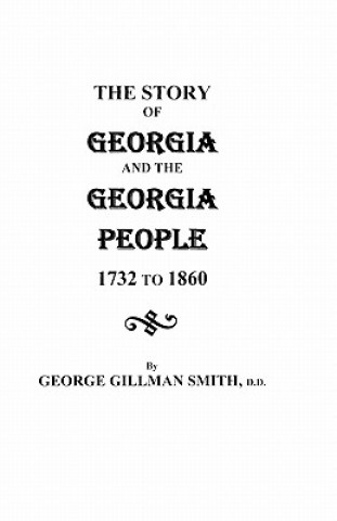 Kniha Story of Georgia and the Georgia People, 1732-1860. Second Edition [1901] George Gillman Smith