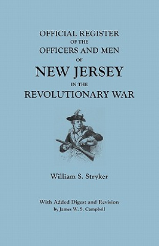 Carte Official Register of the Officers and Men of New Jersey in the Revolutionary War. With Added Digest and Revision by James W.S. Campbell William S. Stryker