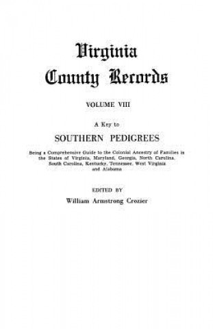 Carte Key to Southern Pedigrees. Being a Comprehensive Guide to the Colonial Ancestry of Families in the States of Virginia, Maryland, Georgia, North CA William A. Crozier