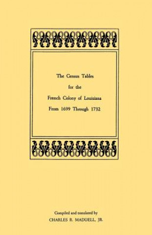 Kniha Census Tables for the French Colony of Louisiana from 1699 Through 1732 Charles R. Maduell