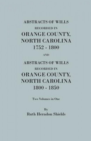 Könyv Abstracts of Wills Recorded in Orange County, North Cjaorlina, 1752-1800 [And] Abstracts of Wills Recorded in Orange County, North Carolina, 1800-1850 Daughters of the American Revolution