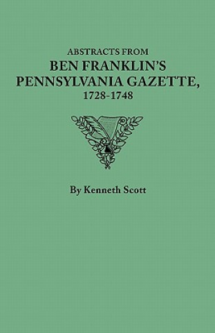 Könyv Abstracts from Ben Franklin's Pennsylvania Gazette, 1728-1748 Kenneth Scott