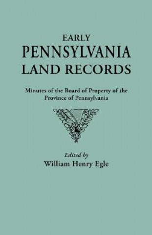 Kniha Early Pennsylvania Land Records. Minutes of the Board of Property of the Province of Pennsylvania William Henry Egle