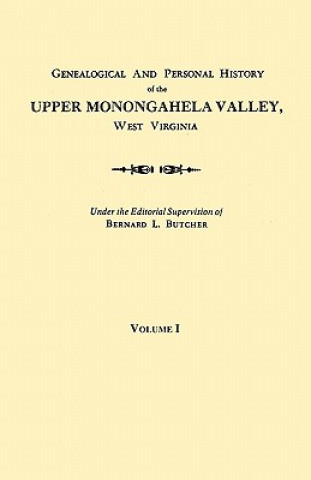 Kniha Genealogical and Personal History of the Upper Monongahela Valley, West Virginia. In Two Volumes. Volume I Bernard L. Butcher