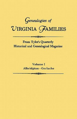 Könyv Genealogies of Virginia Families from Tyler's Quarterly Historical and Genealogical Magazine. In Four Volumes. Volume I Virginia