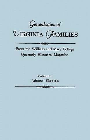 Kniha Genealogies of Virginia Families from the William and Mary College Quarterly Historical Magazine. In Five Volumes. Volume I Virginia