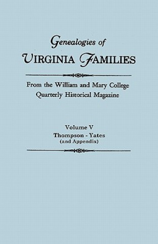 Kniha Genealogies of Virginia Families from the William and Mary College Quarterly Historical Magazine In Five Volumes Volume V Virginia