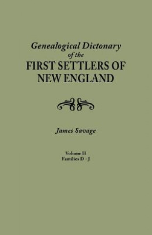 Książka Genealogical Dictionary of the First Settlers of New England, showing three generations of those who came before May, 1692. In four volumes. Volume II James Savage