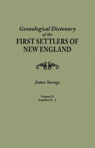 Book Genealogical Dictionary of the First Settlers of New England, showing three generations of those who came before May, 1692. In four volumes. Volume II James Savage