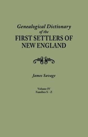 Kniha Genealogical Dictionary of the First Settlers of New England, showing three generations of those who came before May, 1692. In four volumes. Volume IV James Savage