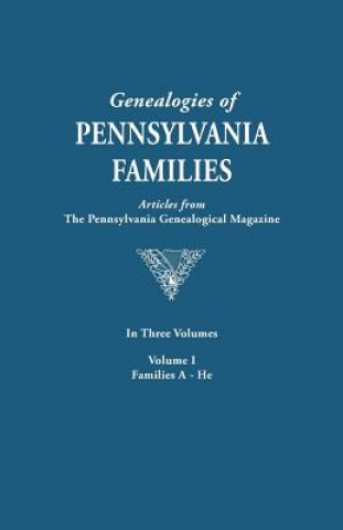 Kniha Genealogies of Pennsylvania Families. a Consolidation of Articles from the Pennsylvania Genealogical Magazine. in Three Volumes. Volume I Pennsylvania Genealogical Magazine