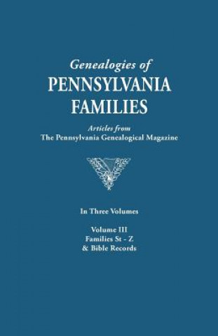 Knjiga Genealogies of Pennsylvania Families. a Consolidation of Articles from the Pennsylvania Genealogical Magazine. in Three Volumes. Volume III Pennsylvania Genealogical Magazine