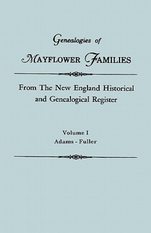 Książka Genealogies of Mayflower Families from The New England Historical and Genealogical Register. In Three Volumes. Volume I New England