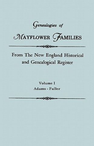 Kniha Genealogies of Mayflower Families from The New England Historical and Genealogical Register. In Three Volumes. Volume I New England