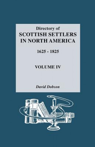 Könyv Directory of Scottish Settlers in North America, 1625-1825 David Dobson