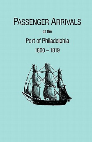 Kniha Passenger Arrivals at the Port of Philadelphia, 1800-1819. The Philadelphia Baggage Lists Michael H. Tepper