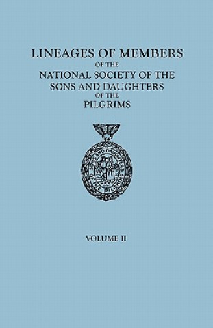 Книга Lineages of Members of the National Society of the Sons and Daughters of the Pilgrims, 1929-1952. in Two Volumes. Volume II Of The Pilgrims Ns Sons and Daughters