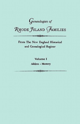 Knjiga Genealogies of Rhode Island Families from The New England Historical and Genealogical Register. In Two Volumes. Volume I 