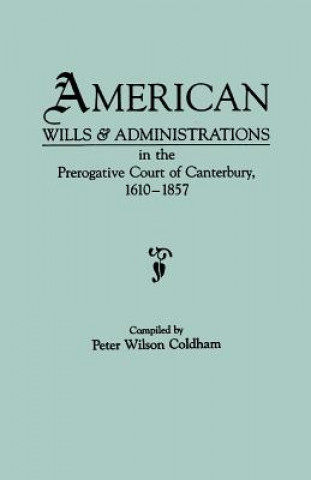 Kniha American Wills & Administrations in the Prerogative Court of Canterbury, 1610-1857 