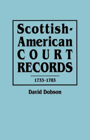 Knjiga Scottish-American Court Records, 1733-1783 David Dobson