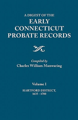 Kniha Digest of the Early Connecticut Probate Records. In three volumes. Volume I 