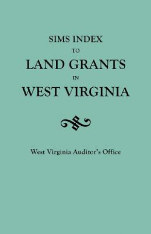 Kniha Sims Index to Land Grants in West Virginia Auditor's Office West Virginia