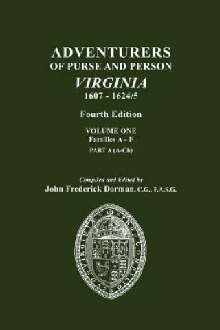 Kniha Adventurers of Purse and Person, Virginia, 1607-1624/5. Fourth Edition. Volume One, Families A-F, Part A John Frederick Dorman