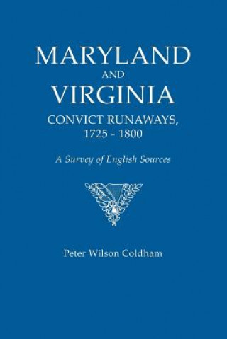 Knjiga Maryland and Virginia Convict Runaways, 1725-1800. a Survey of English Sources Peter Wilson Coldham