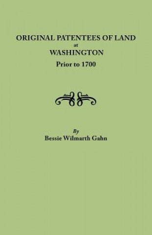 Kniha Original Patentees of Land at Washington Prior to 1700 Bessie Wilmarth Gahn