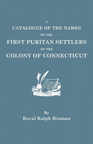 Книга Catalogue of the Names of the First Puritan Settlers of the Colony of Connecticut Royal Ralph Hinman