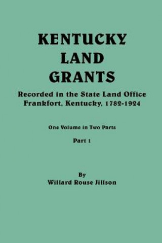 Könyv Kentucky Land Grants. One Volune in Two Parts. Part 1 Willard Rouse Jillson