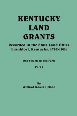 Libro Kentucky Land Grants. One Volune in Two Parts. Part 1 Willard Rouse Jillson