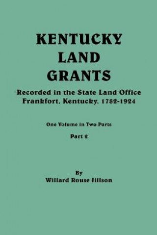 Carte Kentucky Land Grants. One Volume in Two Parts. Part 2 Willard Rouse Jillson