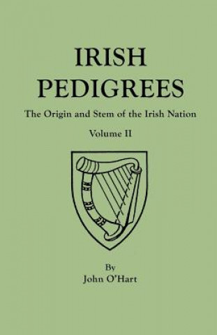 Carte Irish Pedigrees. Fifth Edition. In Two Volumes. Volume II John O'Hart
