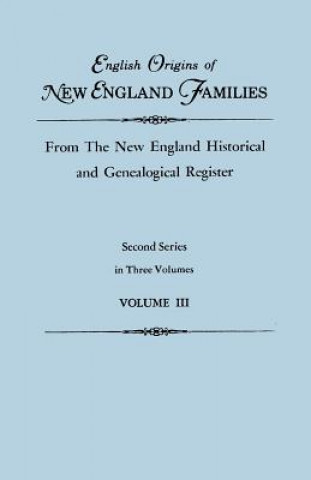 Könyv English Origins of New England Families, from the New England Historical and Genealogical Register. Second Series, in Three Volumes. Volume III 