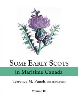 Könyv Some Early Scots in Maritime Canada. Volume III Terrence M. Punch