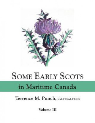 Kniha Some Early Scots in Maritime Canada. Volume III Terrence M. Punch