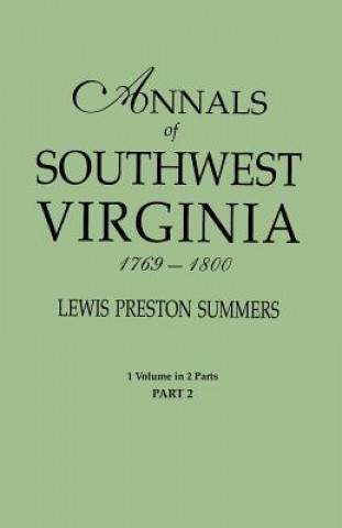 Könyv Annals of Southwest Virginia, 1769-1800. One Volume in Two Parts. Part 2 Lewis preston Summers