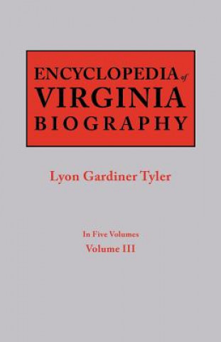 Kniha Encyclopedia of Virginia Biography. In Five Volumes. Volume III Lyon Gardiner Tyler