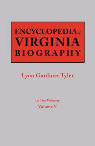 Könyv Encyclopedia of Virginia Biography. In Five Volumes. Volume V Lyon Gardiner Tyler