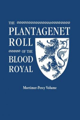 Kniha Plantagenet Roll of the Blood Royal. Being a Complete Table of all the Descendants Now Living of Edward III, King of England. The Mortimer-Percy Volum Marquis of Ruvigny and Raineval