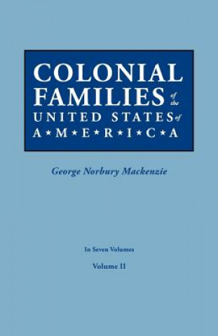 Buch Colonial Families of the United States of America. In Seven Volumes. Volume II George Norbury Mackenzie