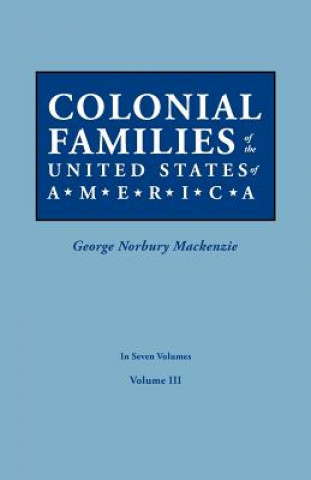 Carte Colonial Families of the United States of America. In Seven Volumes. Volume III George Norbury Mackenzie