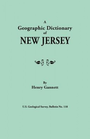 Kniha Geographic Dictionary of New Jersey. U.S. Geological Survey, Bulletin No. 118 Henry Gannett