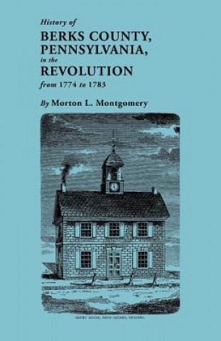 Kniha History of Berks County, Pennsylvania, in the Revolution, from 1774 to 1783 Morton L. Montgomery