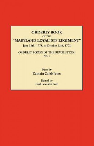 Libro Orderly Book of the Maryland Loyalists Regiment, June 18th, 1778, to October 12, 1778. Orderly Books of the Revolution, No. 2 Paul Leicester Ford