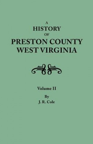Carte History of Preston County, West Virginia. in Two Volumes. Volume II Oren Frederic Morton