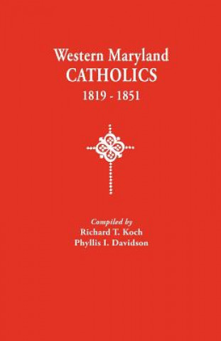 Kniha Western Maryland Catholics, 1819-1851 Richard T. Koch