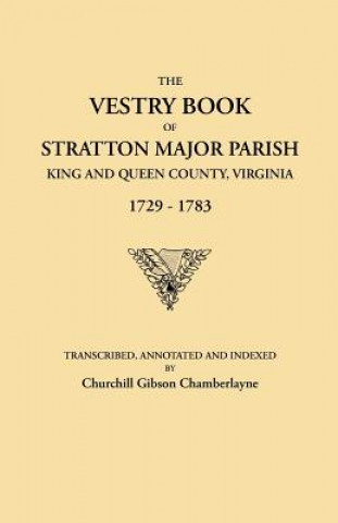 Książka Vestry Book of Stratton Major Parish, King and Queen County, Virginia, 1729-1783 